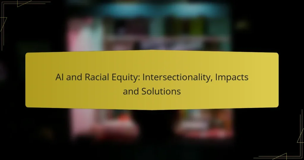 AI and Racial Equity: Intersectionality, Impacts and Solutions