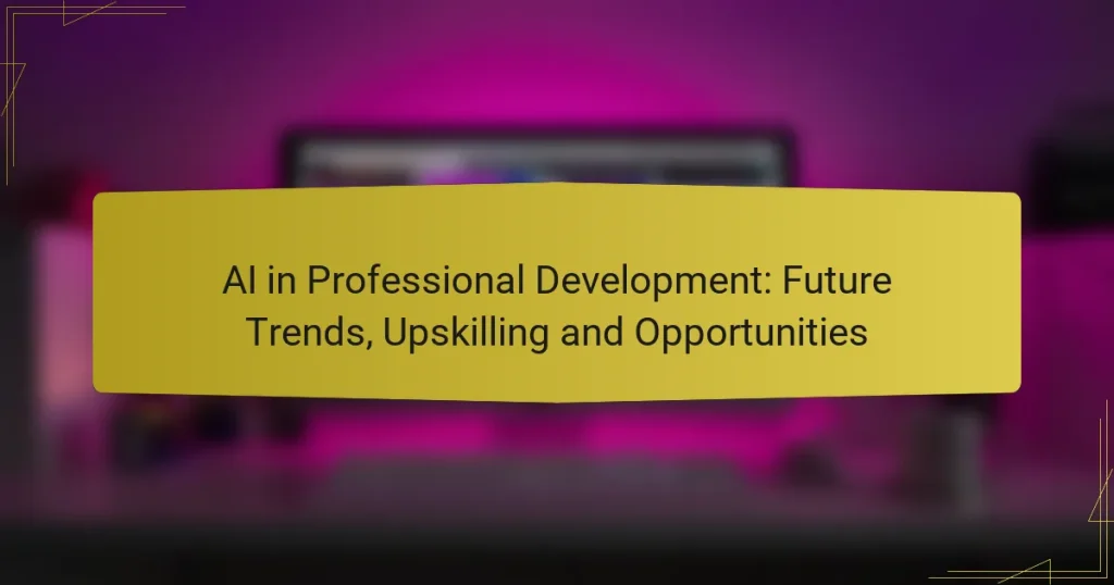 AI in Professional Development: Future Trends, Upskilling and Opportunities