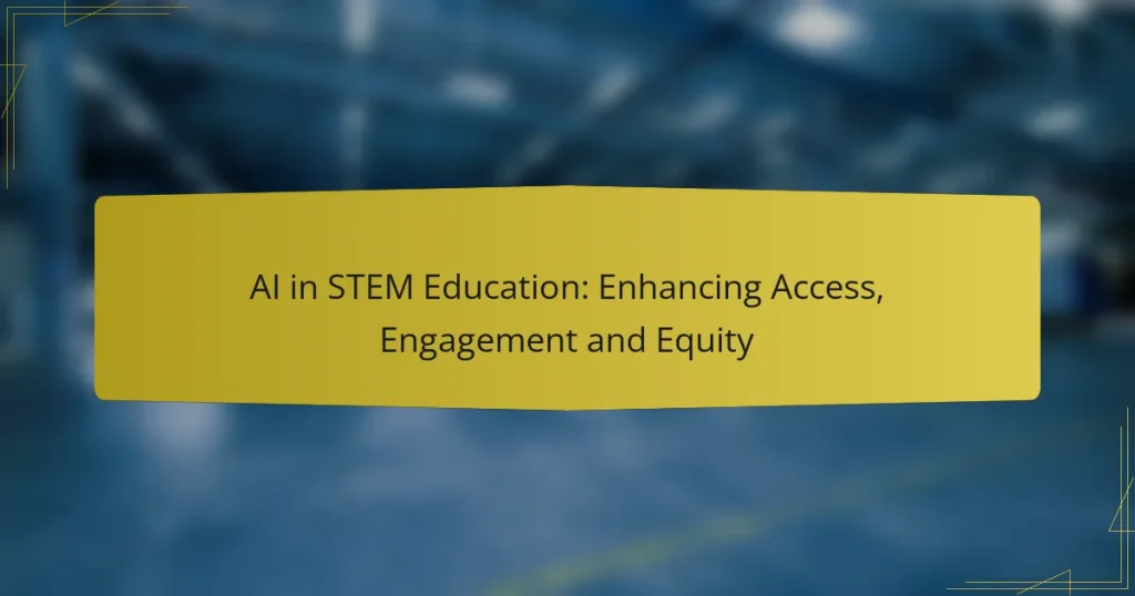 AI in STEM Education: Enhancing Access, Engagement and Equity
