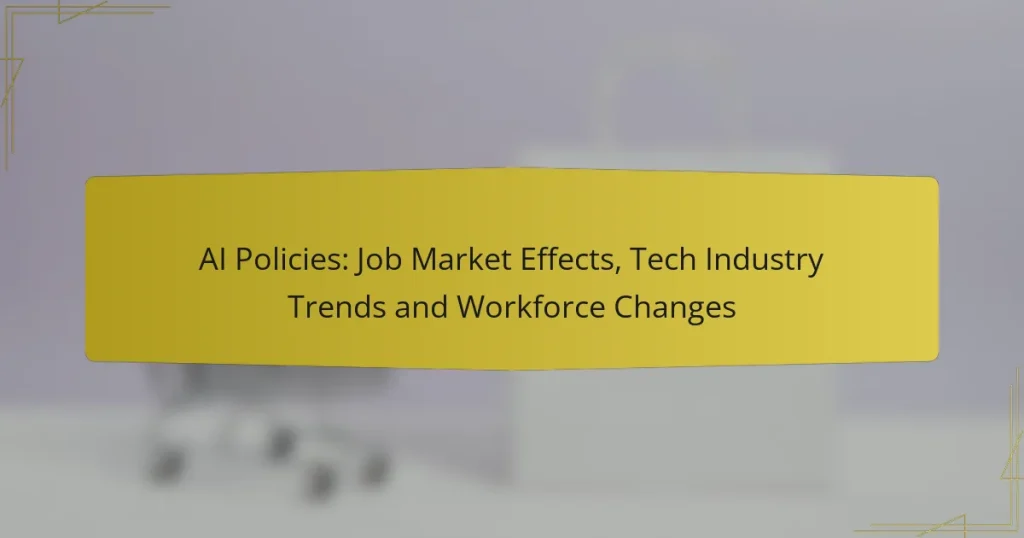 AI Policies: Job Market Effects, Tech Industry Trends and Workforce Changes