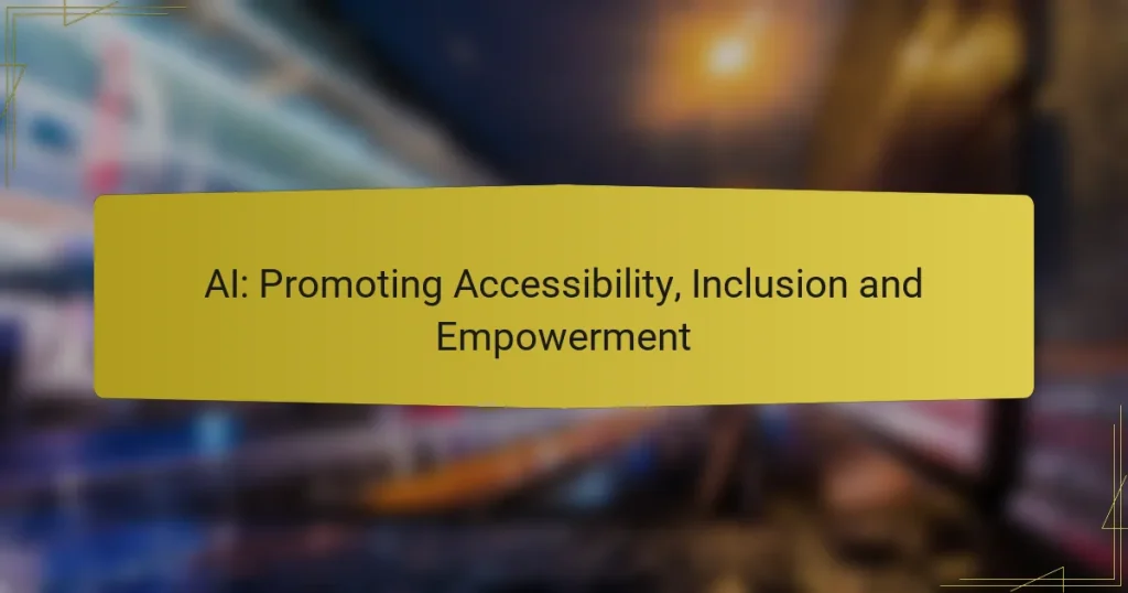 AI: Promoting Accessibility, Inclusion and Empowerment