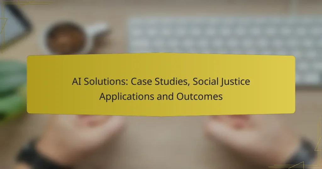 AI Solutions: Case Studies, Social Justice Applications and Outcomes