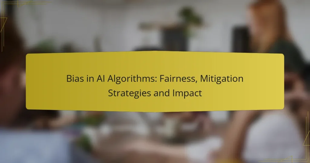 Bias in AI Algorithms: Fairness, Mitigation Strategies and Impact