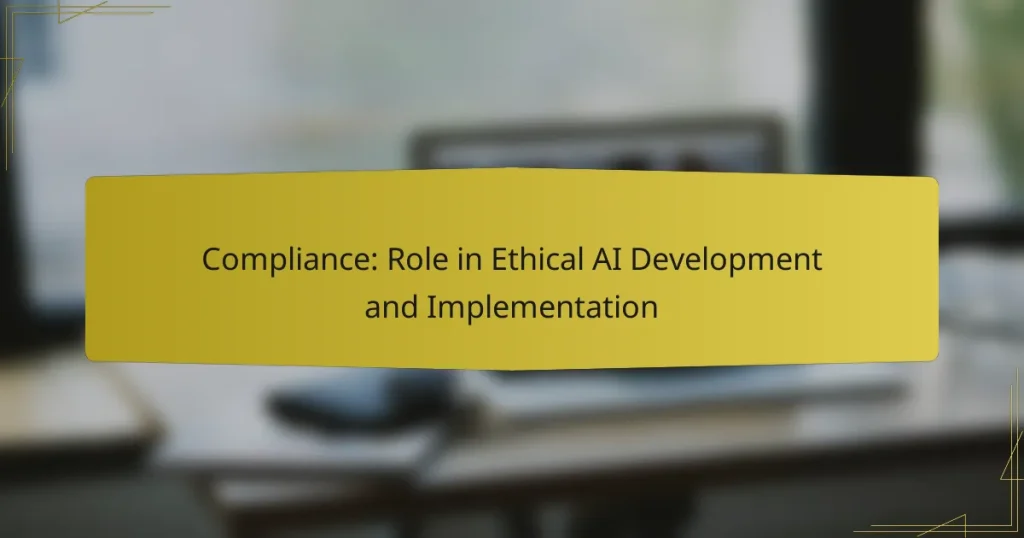 Compliance: Role in Ethical AI Development and Implementation