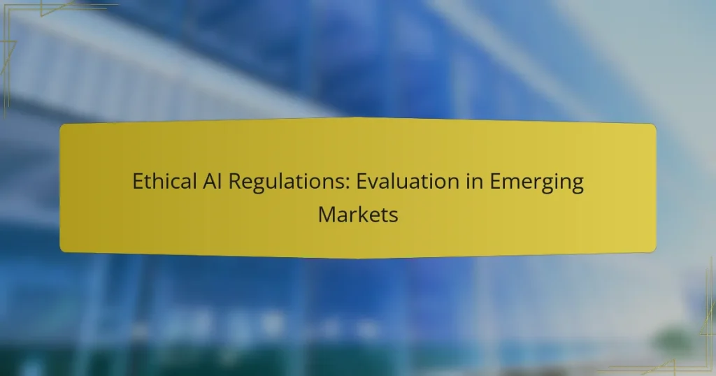 Ethical AI Regulations: Evaluation in Emerging Markets