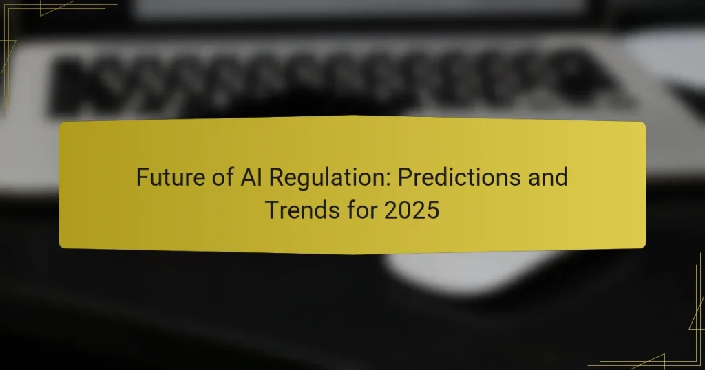 Future of AI Regulation: Predictions and Trends for 2025