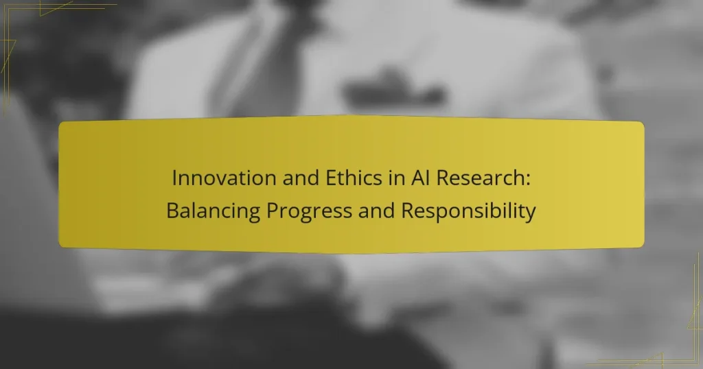 Innovation and Ethics in AI Research: Balancing Progress and Responsibility