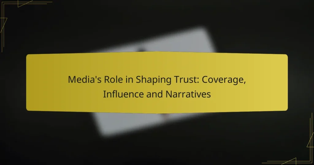 Media’s Role in Shaping Trust: Coverage, Influence and Narratives
