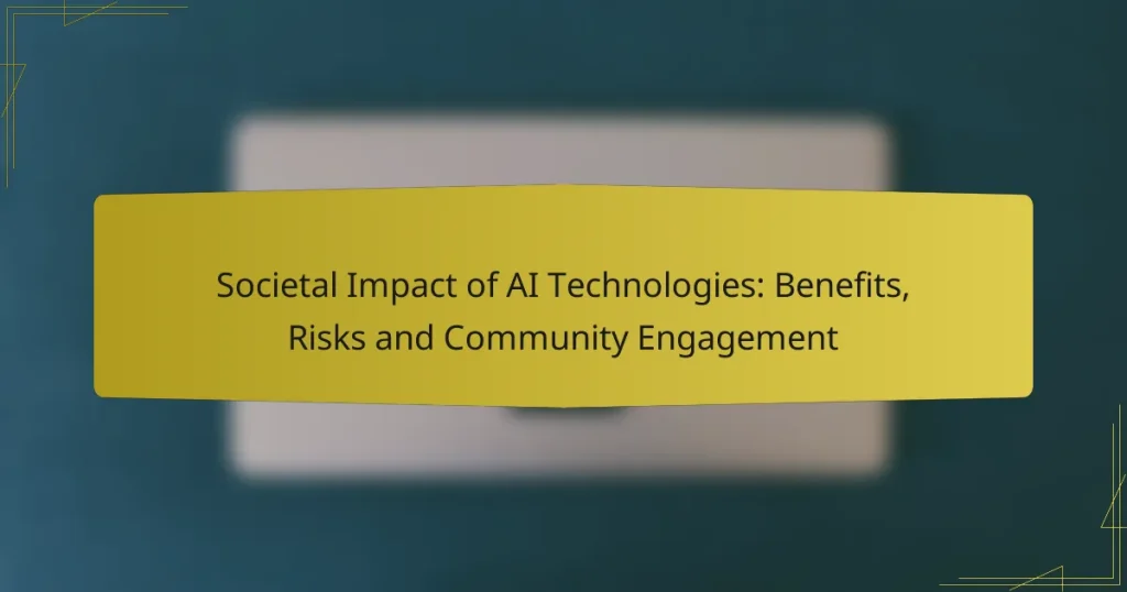 Societal Impact of AI Technologies: Benefits, Risks and Community Engagement