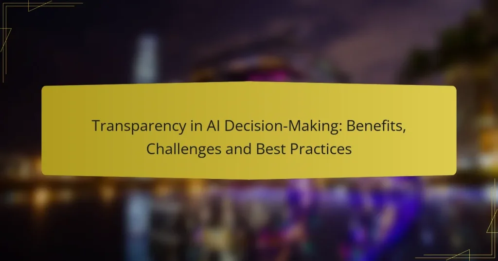 Transparency in AI Decision-Making: Benefits, Challenges and Best Practices