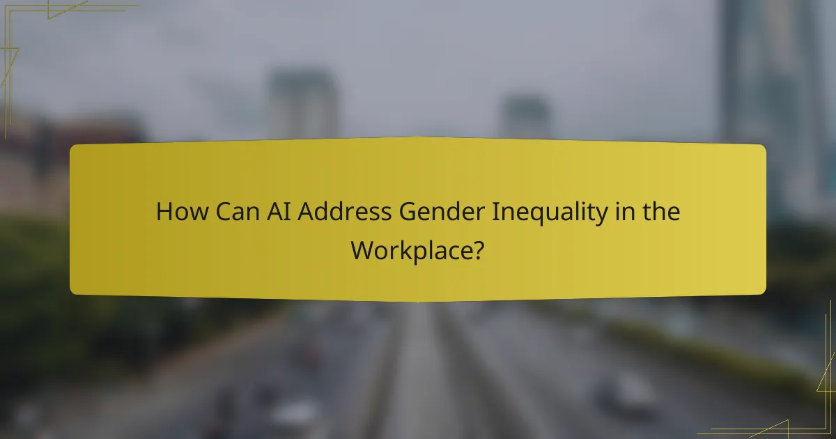 How Can AI Address Gender Inequality in the Workplace?