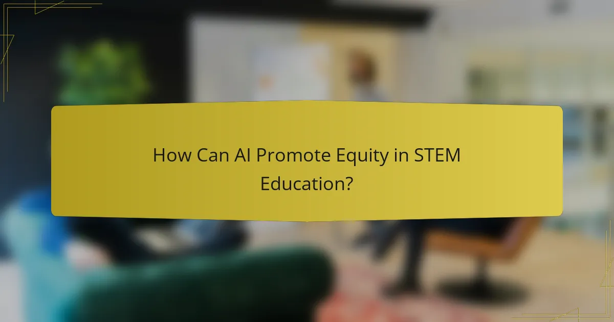 How Can AI Promote Equity in STEM Education?