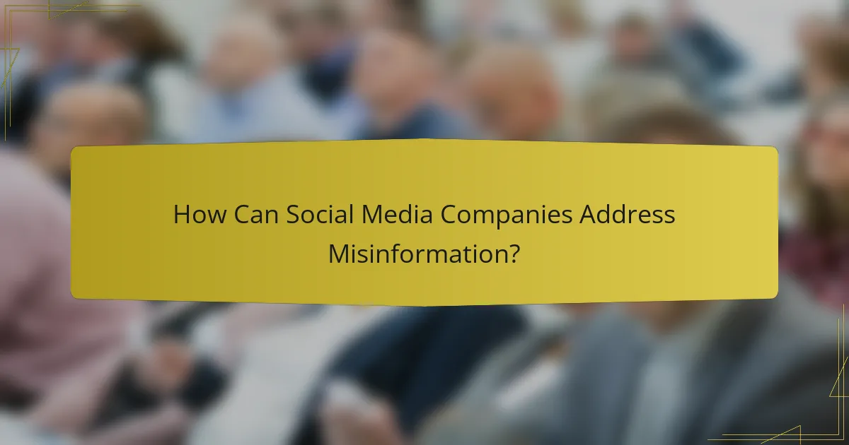 How Can Social Media Companies Address Misinformation?