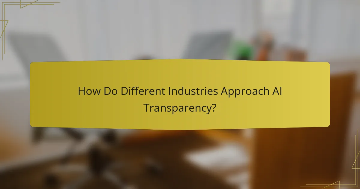 How Do Different Industries Approach AI Transparency?