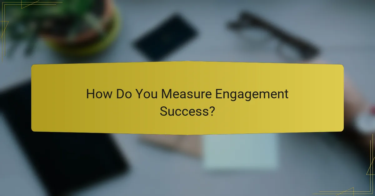 How Do You Measure Engagement Success?