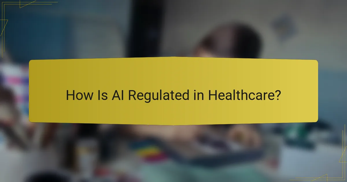 How Is AI Regulated in Healthcare?