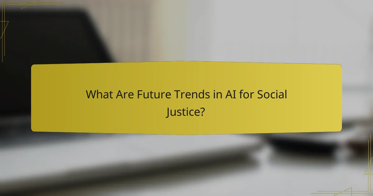 What Are Future Trends in AI for Social Justice?
