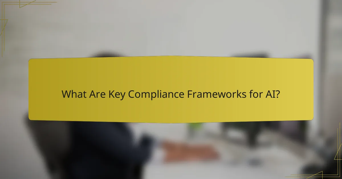 What Are Key Compliance Frameworks for AI?