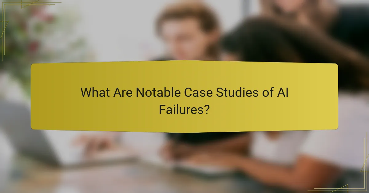 What Are Notable Case Studies of AI Failures?