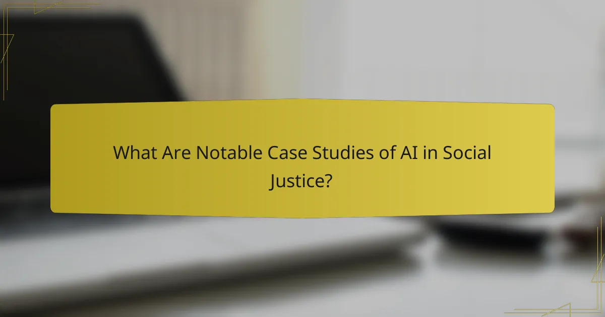What Are Notable Case Studies of AI in Social Justice?