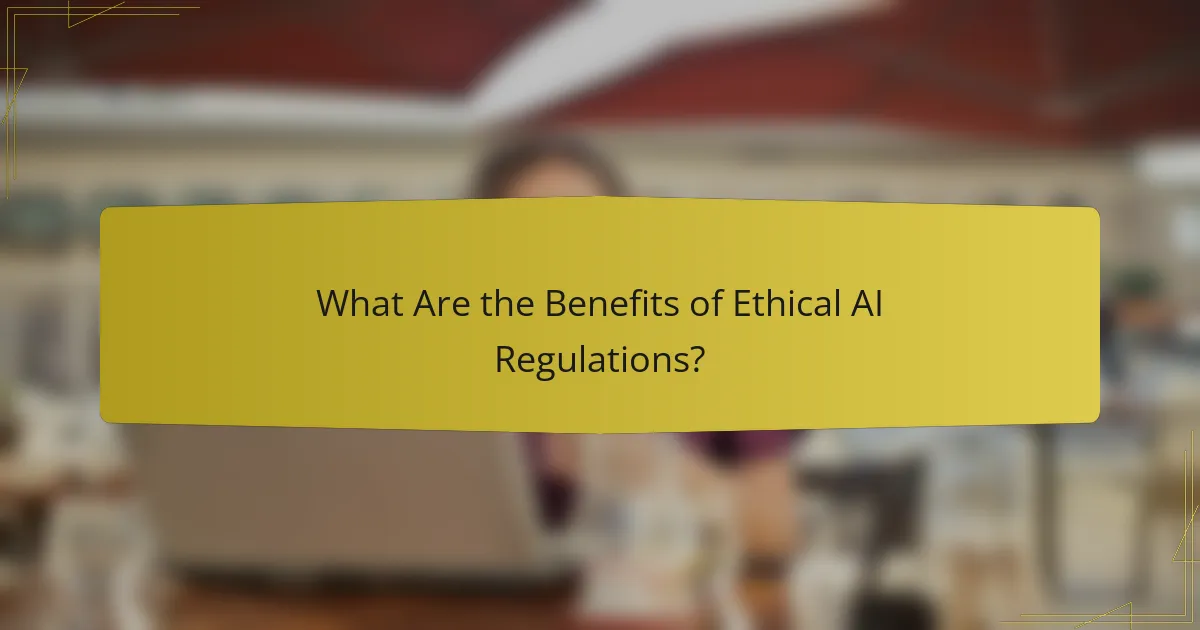What Are the Benefits of Ethical AI Regulations?