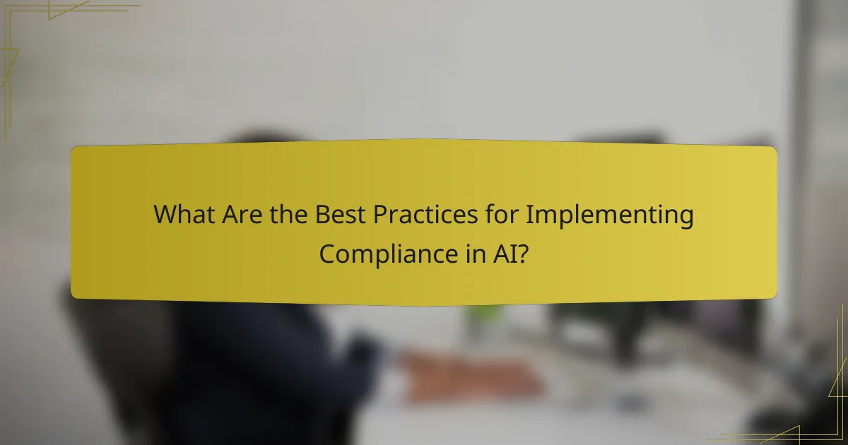 What Are the Best Practices for Implementing Compliance in AI?