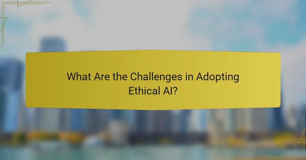 What Are the Challenges in Adopting Ethical AI?