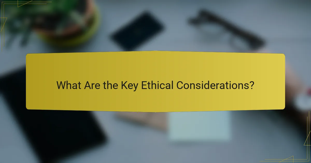 What Are the Key Ethical Considerations?