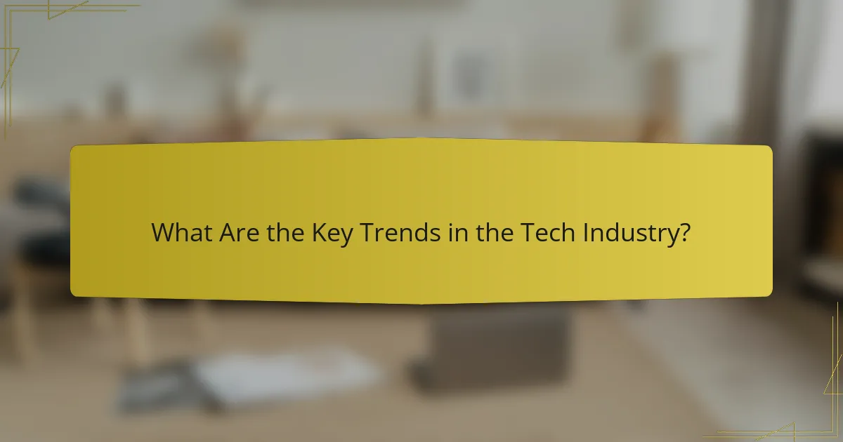 What Are the Key Trends in the Tech Industry?