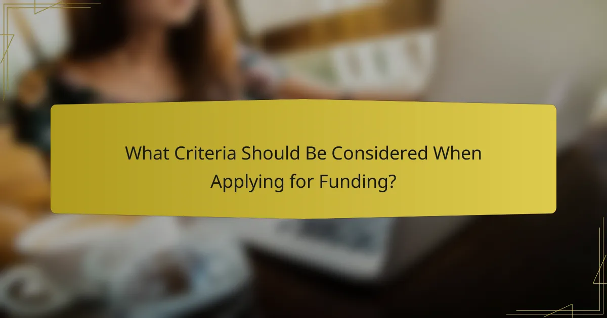 What Criteria Should Be Considered When Applying for Funding?