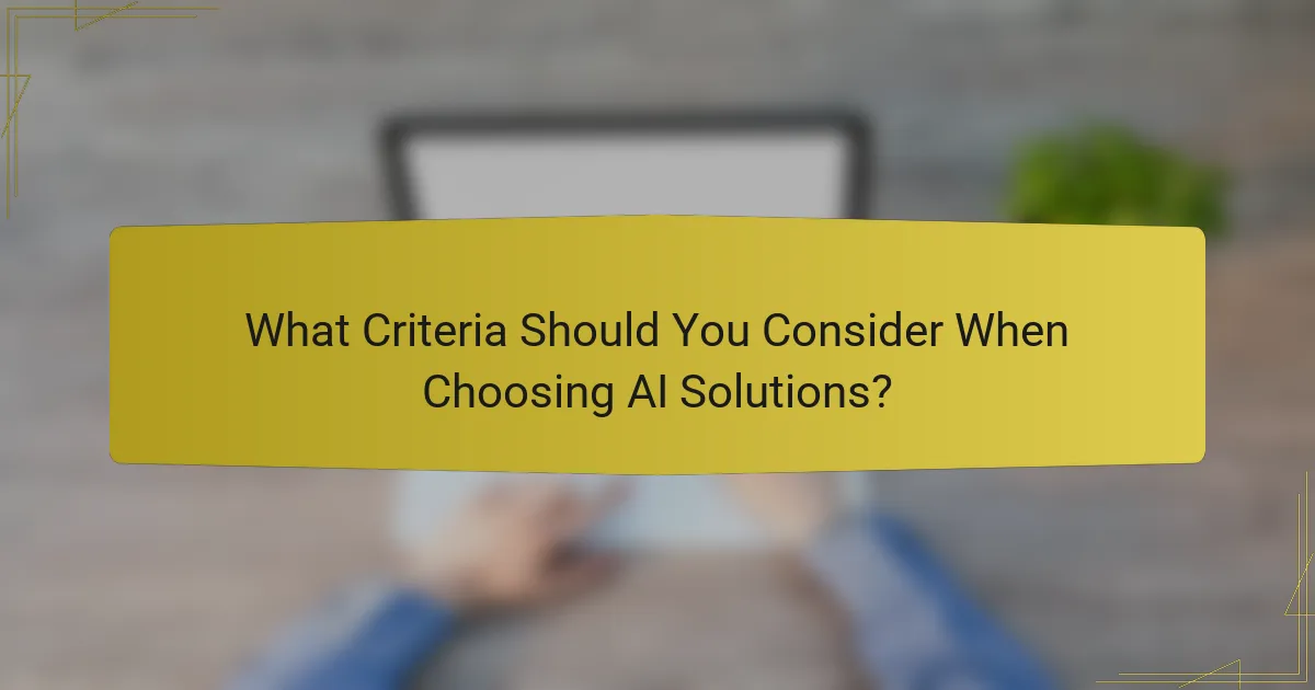 What Criteria Should You Consider When Choosing AI Solutions?