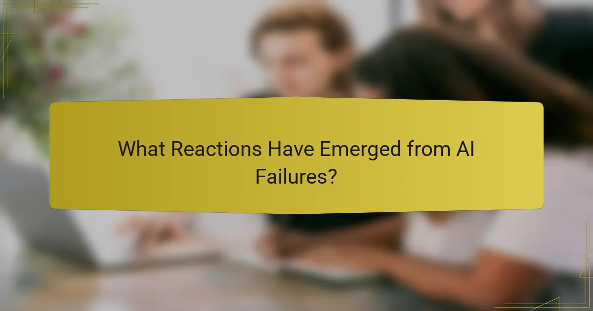 What Reactions Have Emerged from AI Failures?