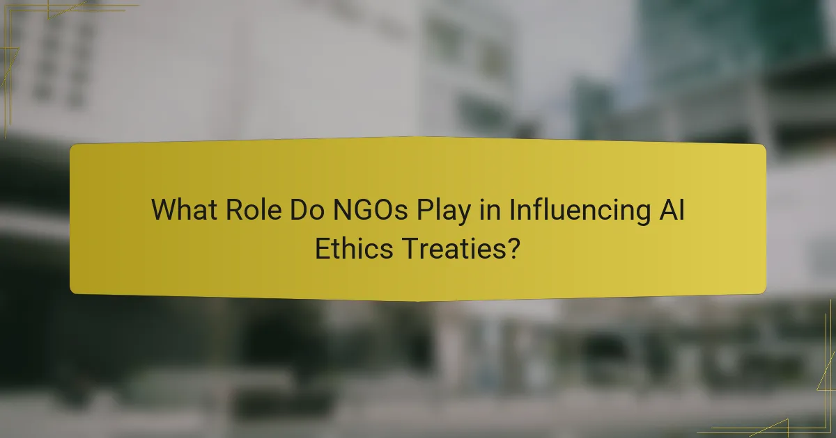 What Role Do NGOs Play in Influencing AI Ethics Treaties?
